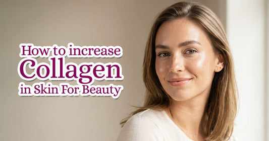 How To Increase Collagen in Skin For Beauty