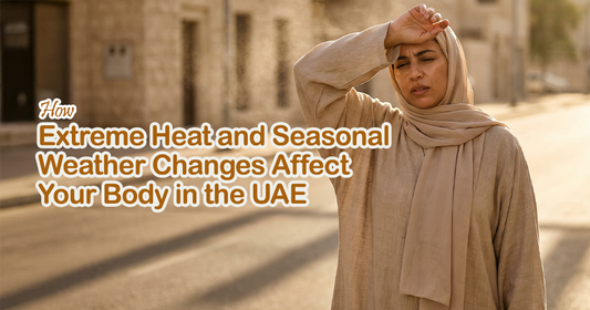 How Extreme Heat and Seasonal Weather Changes Affect Your Body in the UAE